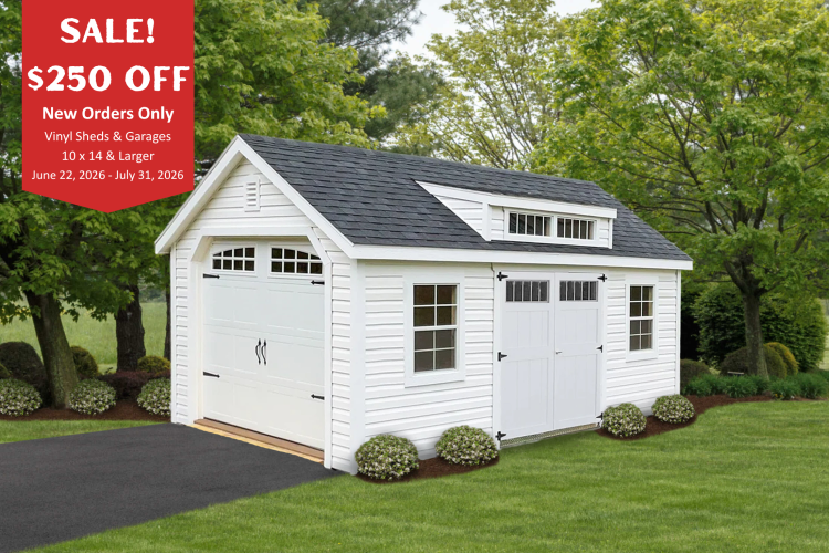 Order a new 10x14 and larger Vinyl Shed or Vinyl Garage and get $250 OFF! This discount does not apply to stock sheds or prior purchases. Expiration: July 31, 2026